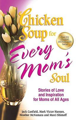 E-Book (epub) Chicken Soup for Every Mom's Soul von Jack Canfield, Mark Victor Hansen