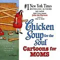 E-Book (epub) Chicken Soup for the Soul Cartoons for Moms von Jack Canfield, Mark Victor Hansen