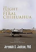 Kartonierter Einband The Flight of the Feral Chihuahua von Jeremiah D. Jackson