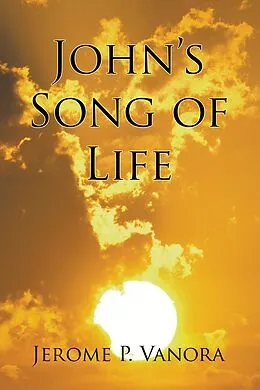 E-Book (epub) John's Song of Life von Jerome P. Vanora