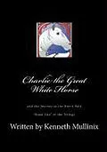 E-Book (epub) Charlie the Great White Horse and the Journey to the North Pole von Kenneth Mullinix
