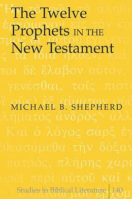 E-Book (pdf) Twelve Prophets in the New Testament von Michael B. Shepherd