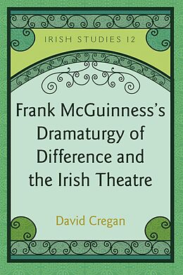 E-Book (pdf) Frank McGuinness's Dramaturgy of Difference and the Irish Theatre von David Cregan