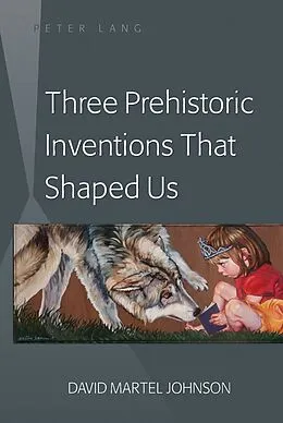 E-Book (pdf) Three Prehistoric Inventions That Shaped Us von David M. Johnson