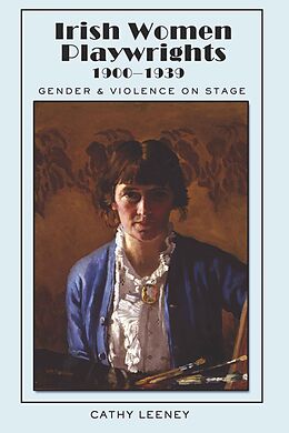E-Book (pdf) Irish Women Playwrights 1900-1939 von Cathy Leeney