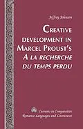 E-Book (pdf) Creative Development in Marcel Proust's A la recherche du temps perdu von Jeffrey Johnson