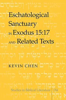 E-Book (pdf) Eschatological Sanctuary in Exodus 15:17 and Related Texts von Kevin Chen