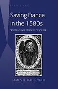 E-Book (pdf) Saving France in the 1580s von James H. Dahlinger