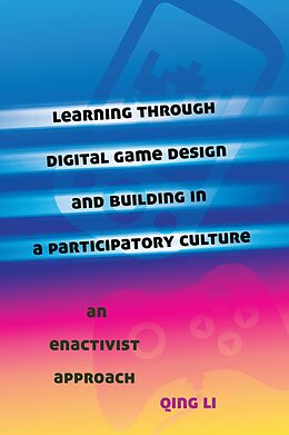 E-Book (pdf) Learning through Digital Game Design and Building in a Participatory Culture von Qing Li