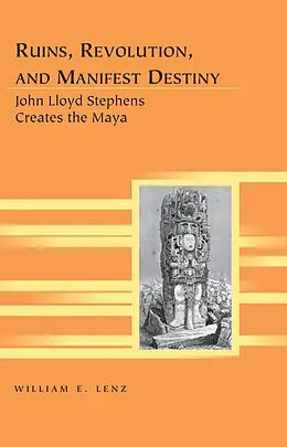 E-Book (pdf) Ruins, Revolution, and Manifest Destiny von William E. Lenz