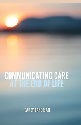 E-Book (pdf) Communicating Care at the End of Life von Carey Candrian