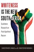 E-Book (pdf) Whiteness Is the New South Africa von Christopher B. Knaus, M. Christopher Brown Ii
