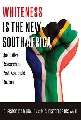 E-Book (pdf) Whiteness Is the New South Africa von Christopher B. Knaus, M. Christopher Brown Ii