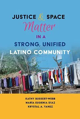 E-Book (pdf) Justice and Space Matter in a Strong, Unified Latino Community von Kathy Bussert-Webb, María Eugenia Díaz, Krystal A. Yanez