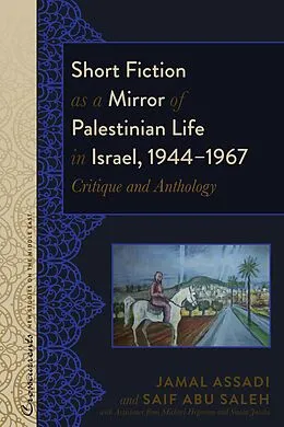 E-Book (pdf) Short Fiction as a Mirror of Palestinian Life in Israel, 1944-1967 von Saleh Saif Abu Saleh, Assadi Jamal Assadi