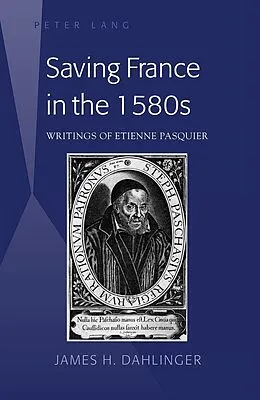 E-Book (epub) Saving France in the 1580s von Dahlinger James H. Dahlinger