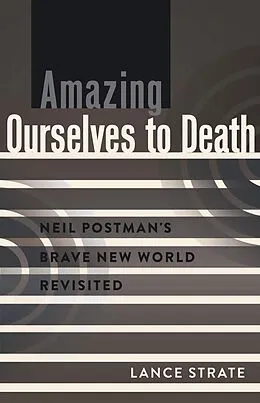 E-Book (epub) Amazing Ourselves to Death von Lance Strate