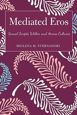 E-Book (epub) Mediated Eros von Miglena M. Sternadori