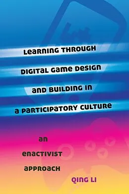 E-Book (epub) Learning through Digital Game Design and Building in a Participatory Culture von Qing Li