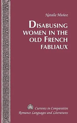 E-Book (epub) Disabusing Women in the Old French Fabliaux von Munoz Natalie Munoz
