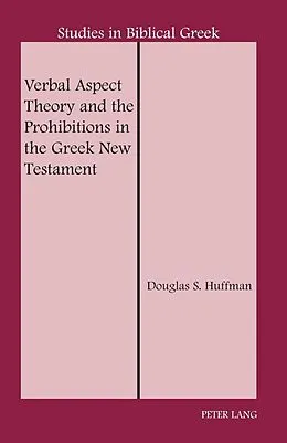 ePUB Verbal Aspect Theory and the Prohibitions in the Greek New Testament von Huffman Douglas S. Huffman