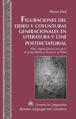 E-Book (epub) Figuraciones del deseo y coyunturas generacionales en literatura y cine postdictatorial von Park Moises Park