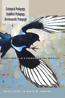 E-Book (epub) Ecological Pedagogy, Buddhist Pedagogy, Hermeneutic Pedagogy von Jackie Seidel, David W. Jardine