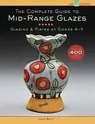 Fester Einband The Complete Guide to Mid-Range Glazes von John Britt