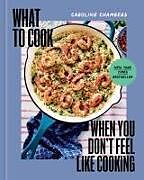 Livre Relié What to Cook When You Don't Feel Like Cooking de Caroline Chambers