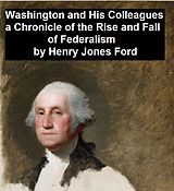 eBook (epub) Washington and His Colleagues, A Chronicle of the Rise and Fall of Federalism de Henry Jones Ford