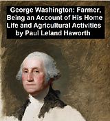 eBook (epub) George Washington: Farmer, Being an Account of His Home Life and Agricultural Activities de Paul Leland