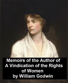 eBook (epub) Memoirs of the Author of &quote;A Vindication of the Rights of Women&quote; de William Godwin