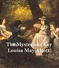 E-Book (epub) Mysterious Key and What It Opened von Louisa May Alcott