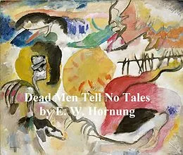 E-Book (epub) Dead Men Tell No Tales von E. W. Hornung