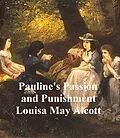 E-Book (epub) Pauline's Passion and Punishment von Louisa May Alcott