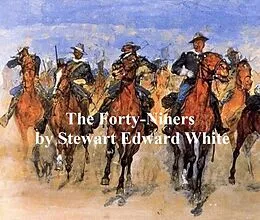 E-Book (epub) Forty-Niners, A Chronicle of the California Trail and El Dorado von Stewart Edward White