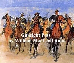 E-Book (epub) Gunsight Pass, How Oil Came to the Cattle Country and Brought a New West von William Macleod Raine
