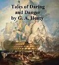 E-Book (epub) Tales of Daring and Danger von G. A. Henty