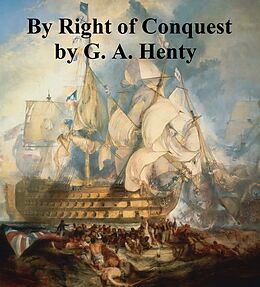 E-Book (epub) By Right of Conquest von G. A. Henty