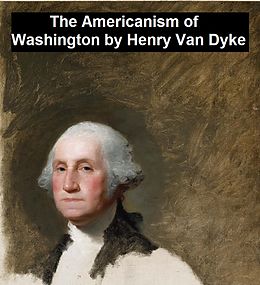 eBook (epub) The Americanism of George Washington de Henry Van Dyke