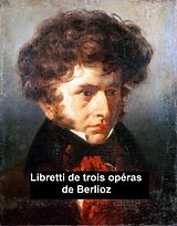 eBook (epub) Libretti of 3 operas de Hector Berlioz