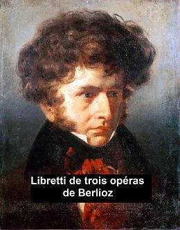 eBook (epub) Libretti of 3 operas de Hector Berlioz