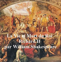 eBook (epub) La Vie et la Mort du Roi Richard II (Richard II in French) de William Shakespeare