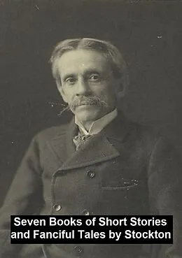 E-Book (epub) Seven Books of Short Stories and Fanciful Tales von Frank Stockton