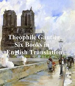 E-Book (epub) Six Books in English Translation von Theophile Gautier