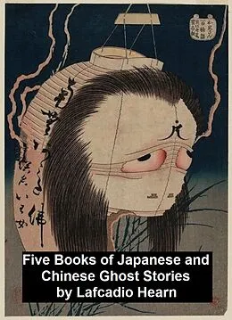 E-Book (epub) Five Books of Japanese and Chinese Ghost Stories von Lafcadio Hearn