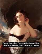 eBook (epub) Fanny Kemble - Three Autobiographies, a Book of Poems, and a Book of Letters de Frances Anne Kemble