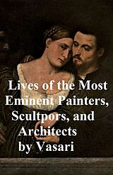 eBook (epub) Lives of the Most Eminent Painters, Sculptors, and Architects de Giorgio Vasari