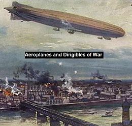 E-Book (epub) Aeroplanes and Dirigibles of War von Frederick A. Talbot