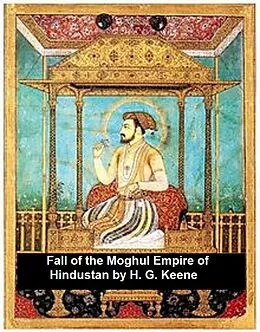 E-Book (epub) Fall of the Moghul Empire of Hindustan von H. G. Keene
